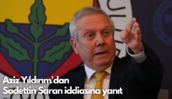 Aziz Yıldırım'dan Sadettin Saran iddiasına yanıt