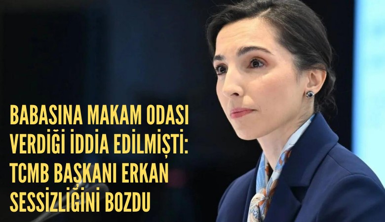 Babasına makam odası verdiği iddia edilmişti: TCMB Başkanı Erkan sessizliğini bozdu