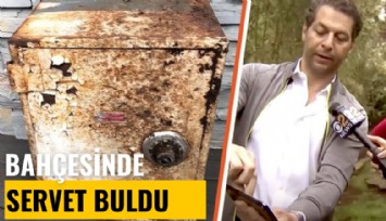 Bahçesinde servet buldu, mutluluğu kısa sürdü