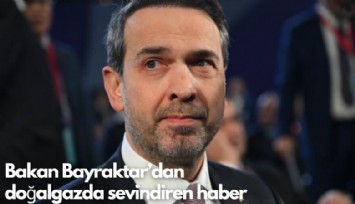 Bakan Bayraktar'dan  doğalgazda sevindiren haber