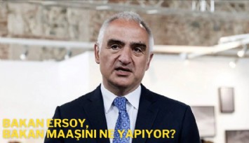 Bakan Ersoy, bakan maaşını ne yapıyor?