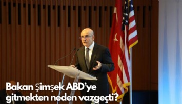 Bakan Şimşek, ABD'ye gitmekten neden vazgeçti?