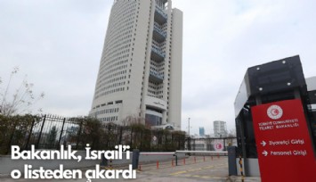 Bakanlık, İsrail'i  o listeden çıkardı