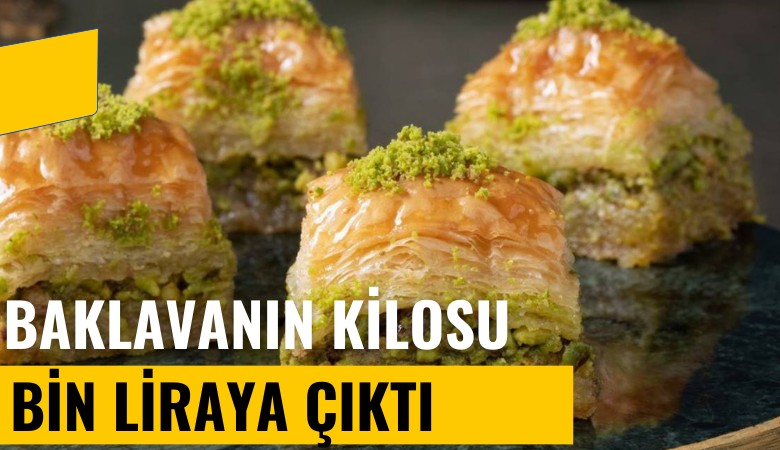 Baklavanın kilosu 1000 liraya çıktı