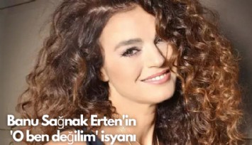 Banu Sağnak'ın 'O ben değilim' isyanı
