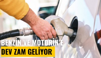 Benzin ve motorine dev zam geliyor