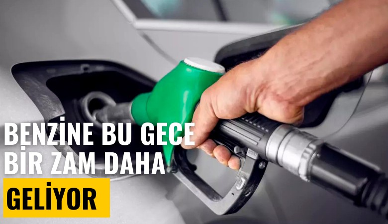 Benzine bu gece bir zam daha geliyor