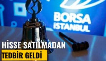Borsa bu kez erken davrandı: Hisse satılmadan tedbir geldi
