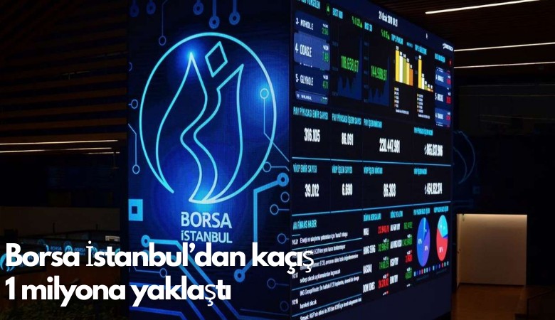 Borsa İstanbul'dan kaçış 1 milyona yaklaştı