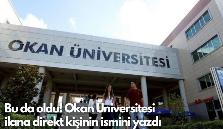 Bu da oldu! Okan Üniversitesi ilana direkt kişinin ismini yazdı