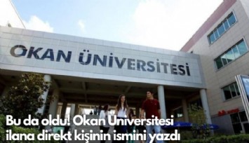 Bu da oldu! Okan Üniversitesi ilana direkt kişinin ismini yazdı