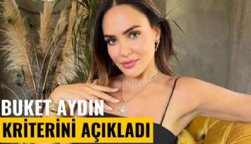 Buket Aydın, kriterlerini açıkladı