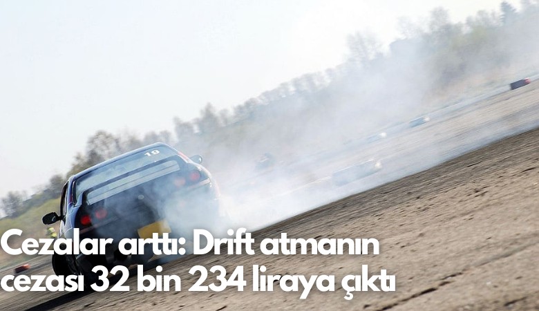 Cezalar arttı: Drift atmanın cezası 32 bin 234 liraya çıktı