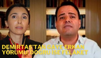 Demirtaş'tan Gaye Erkan yorumu: Doğru ise felaket