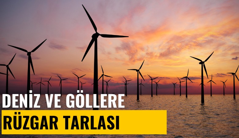 Deniz ve göllere rüzgar tarlası geliyor