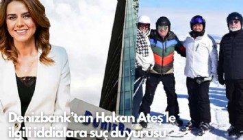 Denizbank'tan Hakan Ateş'le ilgili iddialara suç duyurusu