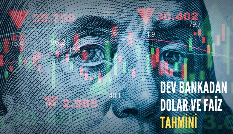 Dev bankadan dolar ve faiz tahmini