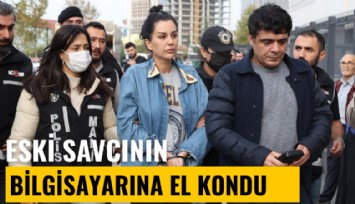 Dilan Polat davasına bakan eski savcının bilgisayarına el kondu