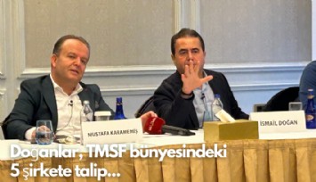 Doğanlar: TMSF bünyesindeki 5 şirkete talibiz