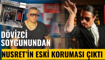 Dövizci soygununda Nusret'in eski koruması çıktı!