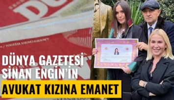 Dünya Gazetesi, Sinan Engin'in avukat kızına emanet