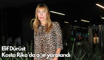Elif Dürüst  Kosta Rika'da ağır yaralandı