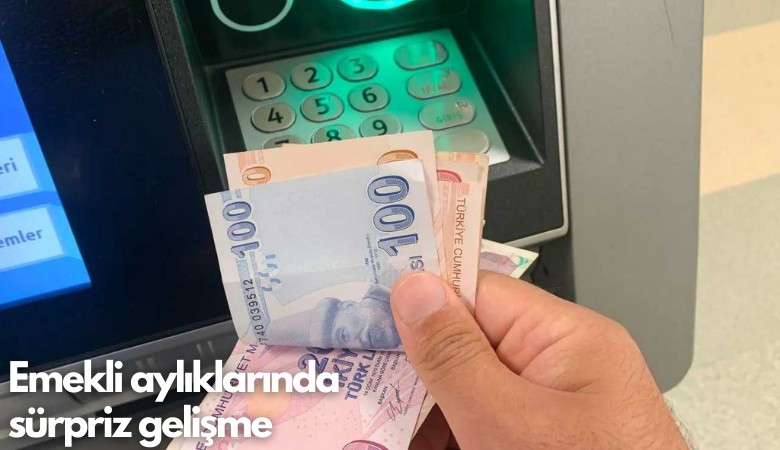 Emekli aylıklarında sürpriz gelişme
