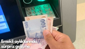 Emekli aylıklarında sürpriz gelişme