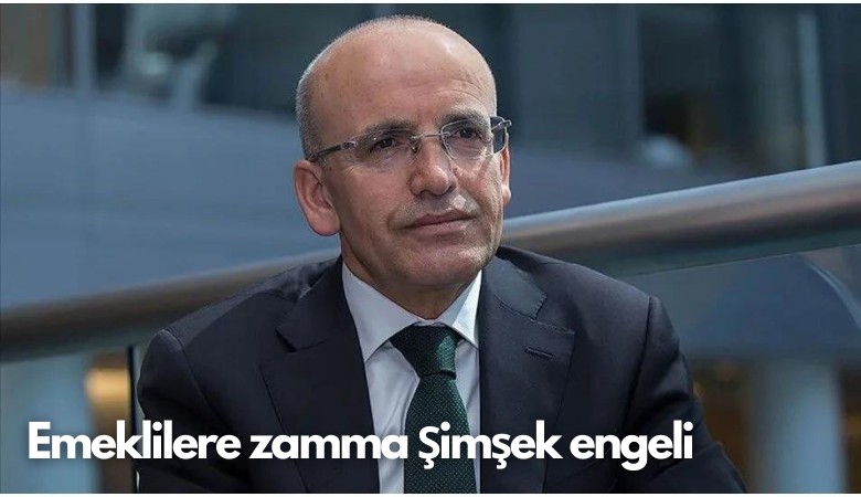 Emeklilere zamma Şimşek engeli