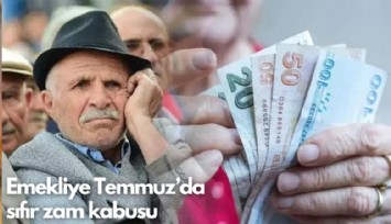 Emekliye Temmuz'da sıfır zam kabusu