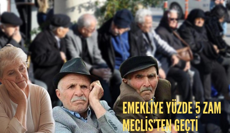 Emekliye yüzde 5 zam Meclis’ten geçti