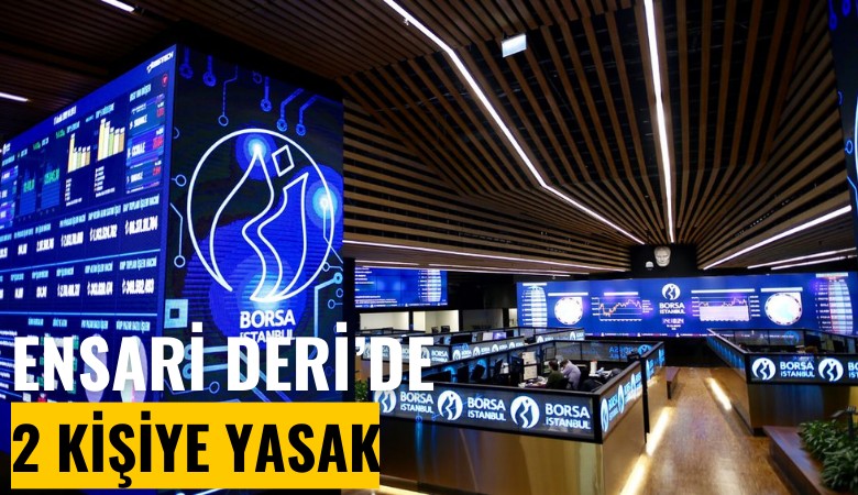 Ensari Deri'de 2 kişiye işlem yasağı geldi