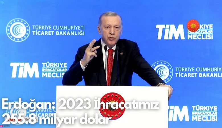 Erdoğan: 2023 İhracatımız  255.8 milyar dolarla rekor kırdı