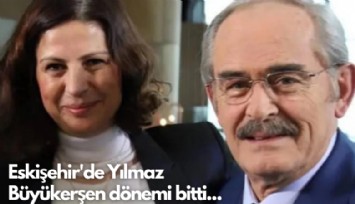 Eskişehir'de Yılmaz Büyükerşen dönemi bitti...