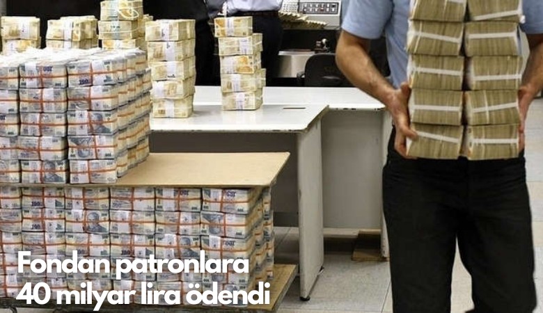 Fondan patronlara 40 milyar lira ödendi