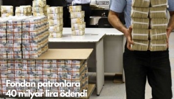 Fondan patronlara 40 milyar lira ödendi