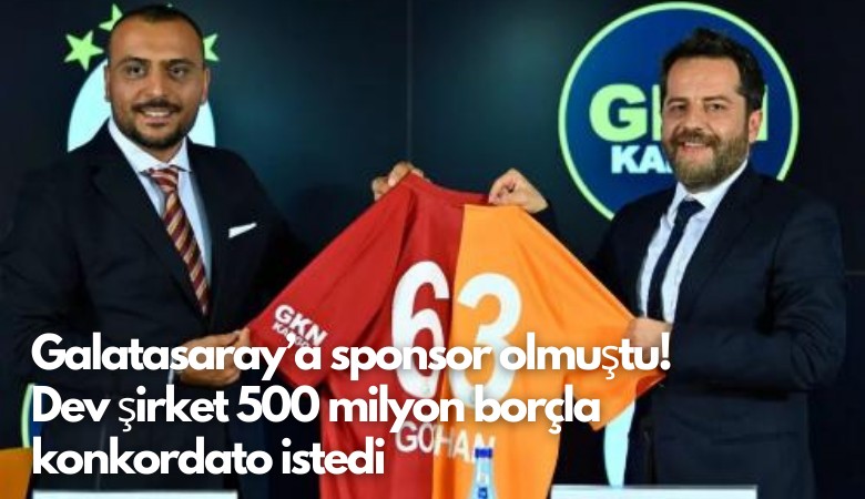 Galatasaray’a sponsor olmuştu! Dev şirket 500 milyon borçla konkordato istedi