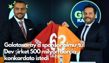 Galatasaray'a sponsor olmuştu! Dev şirket 500 milyon borçla konkordato istedi