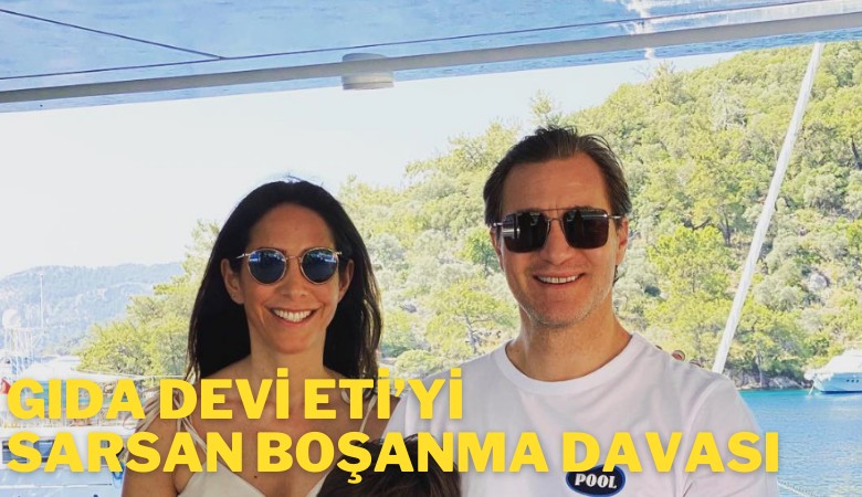 Gıda devi ETİ'yi sarsan boşanma davası: Ahmet Emir Turan'a boşanma davası