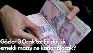 Gözler 3 Ocak'ta: En düşük emekli maaşı ne kadar olacak?