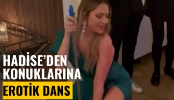 Hadise'den konuklarına sopayla erotik dans