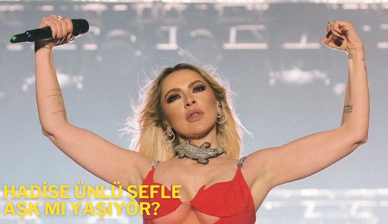 Hadise ünlü şefle aşk mı yaşıyor?