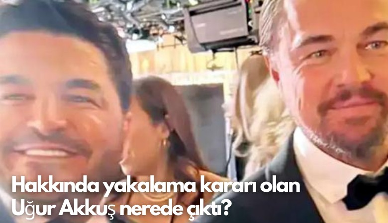 Hakkında yakalama kararı olan  Uğur Akkuş nerede çıktı?