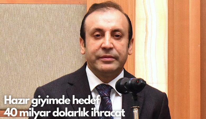 Hazır giyimde hedef 40 milyar dolarlık ihracat