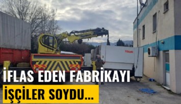 İflas eden fabrikayı işçiler soydu!
