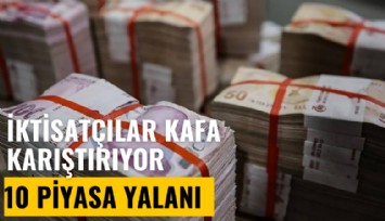 İktisatçılar kafa karıştırıyor: 10 piyasa yalanı