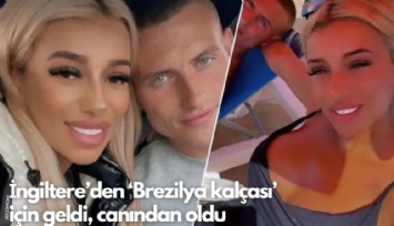 İngiltere'den ‘Brezilya kalçası'  için geldi, canından oldu