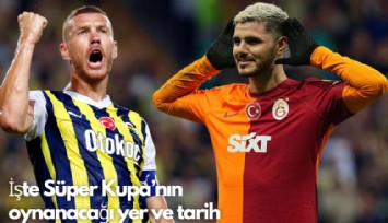 İşte Süper Kupa'nın  oynanacağı yer ve tarih