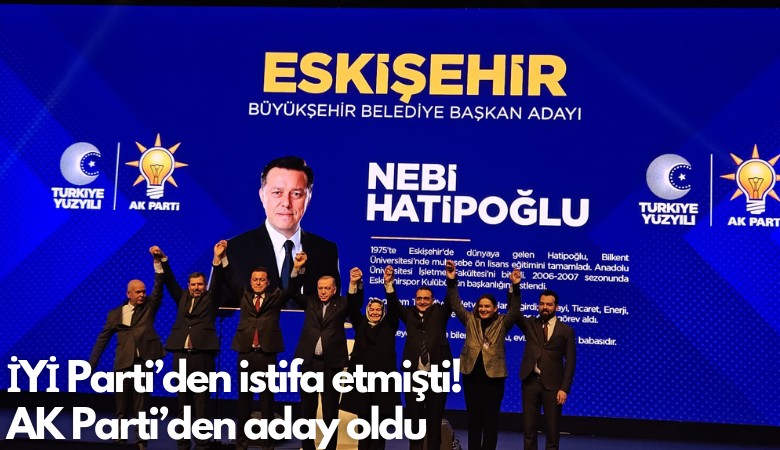 İYİ Parti'den istifa etmişti! Ak Parti'den Eskişehir BB adayı oldu