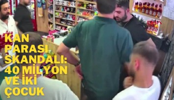 Kan parası skandalı: 40 milyon ve iki çocuk